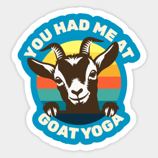 Goat Yoga - You Had Me at Goat Yoga - Cute Goat Sticker